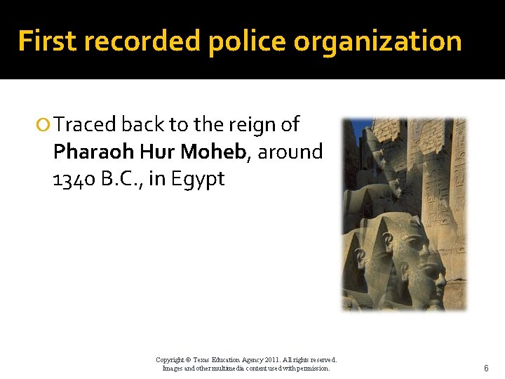First recorded police organization Traced back to the reign of Pharaoh Hur Moheb, around