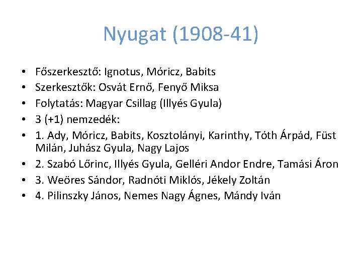 Nyugat (1908 -41) Főszerkesztő: Ignotus, Móricz, Babits Szerkesztők: Osvát Ernő, Fenyő Miksa Folytatás: Magyar