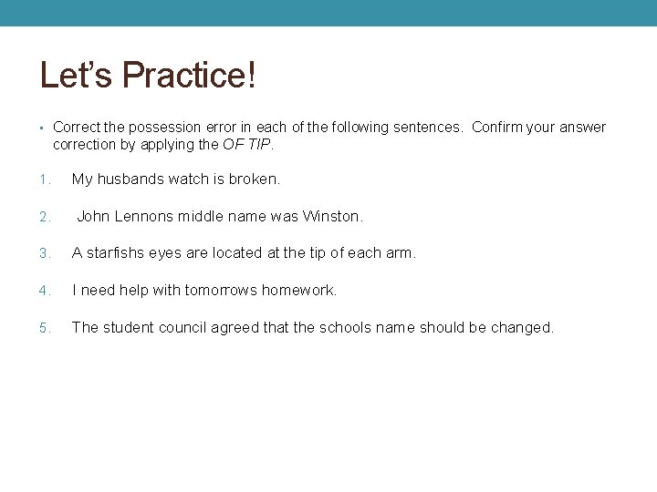 Let’s Practice! • Correct the possession error in each of the following sentences. Confirm