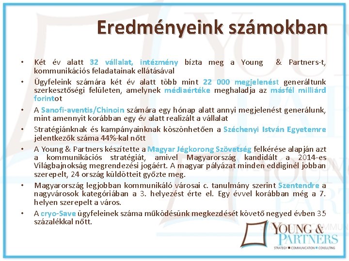 Eredményeink számokban • • Két év alatt 32 vállalat, intézmény bízta meg a Young