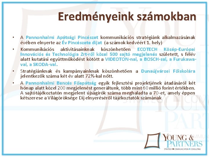 Eredményeink számokban • • A Pannonhalmi Apátsági Pincészet kommunikációs stratégiánk alkalmazásának évében elnyerte az