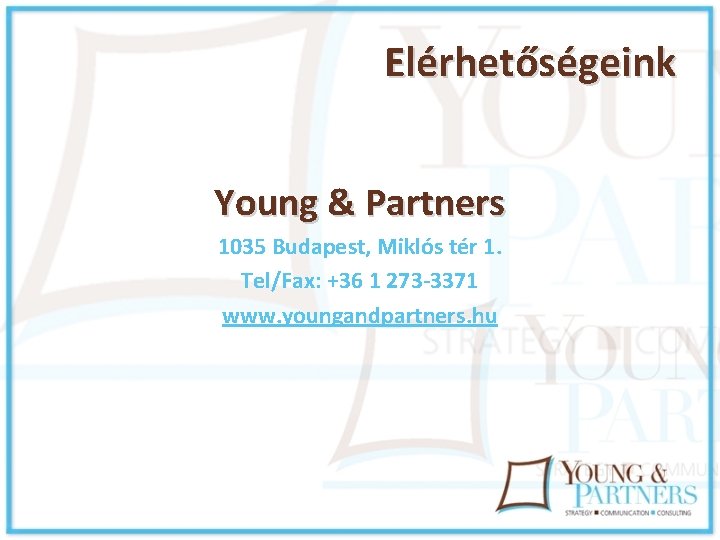 Elérhetőségeink Young & Partners 1035 Budapest, Miklós tér 1. Tel/Fax: +36 1 273 -3371