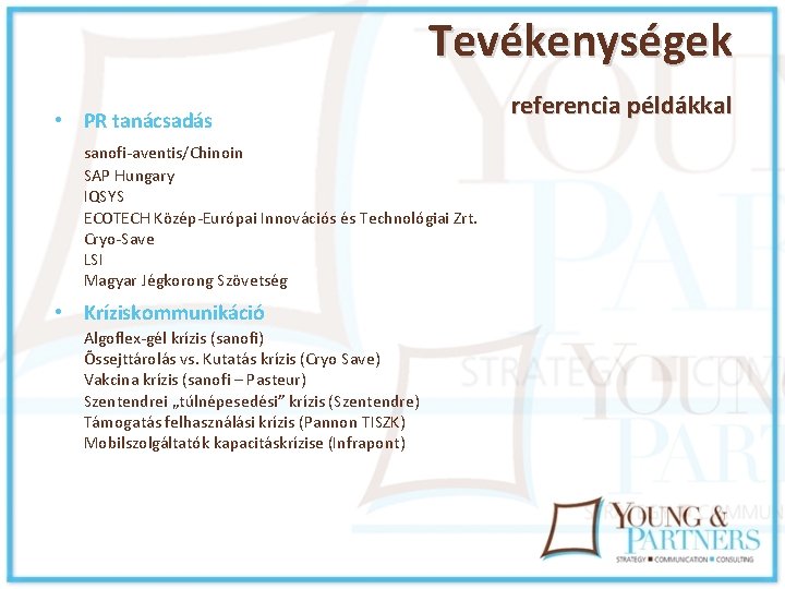 Tevékenységek • PR tanácsadás sanofi-aventis/Chinoin SAP Hungary IQSYS ECOTECH Közép-Európai Innovációs és Technológiai Zrt.