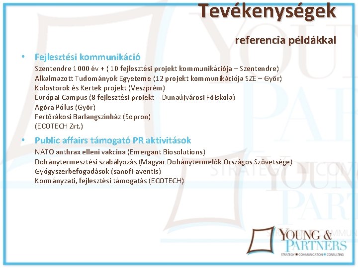 Tevékenységek referencia példákkal • Fejlesztési kommunikáció Szentendre 1000 év + ( 10 fejlesztési projekt