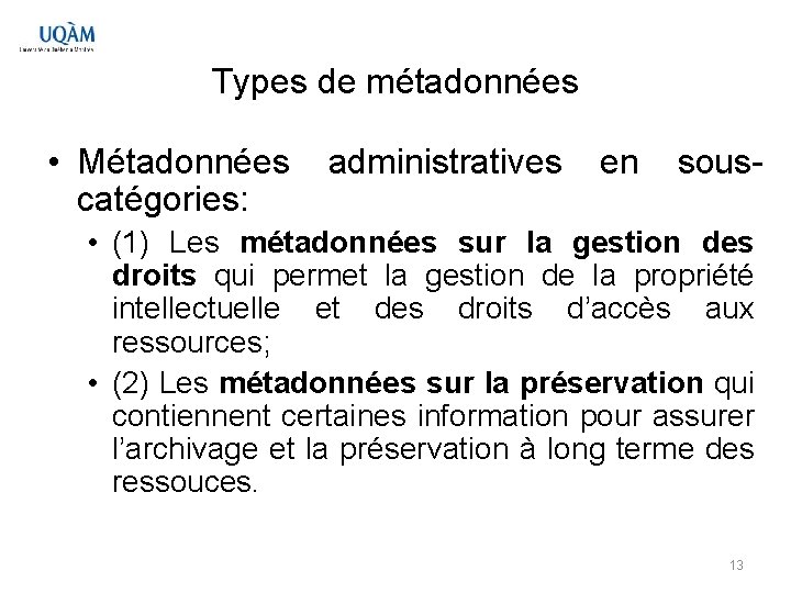 Types de métadonnées • Métadonnées administratives en souscatégories: • (1) Les métadonnées sur la