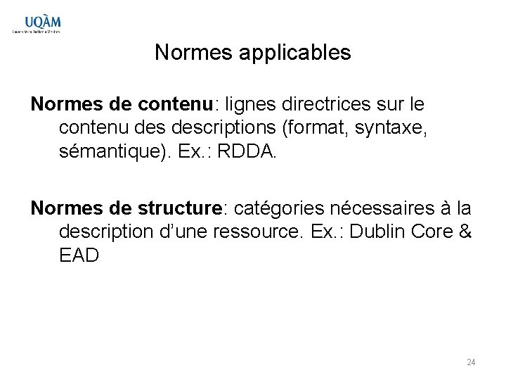 Normes applicables Normes de contenu: lignes directrices sur le contenu descriptions (format, syntaxe, sémantique).