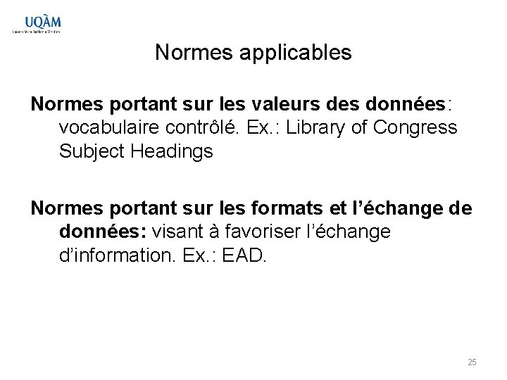 Normes applicables Normes portant sur les valeurs des données: vocabulaire contrôlé. Ex. : Library