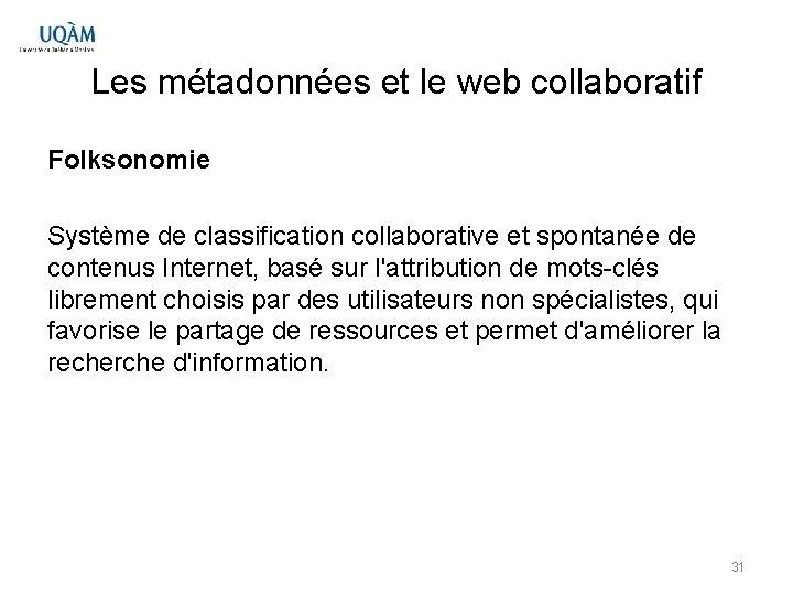 Les métadonnées et le web collaboratif Folksonomie Système de classification collaborative et spontanée de