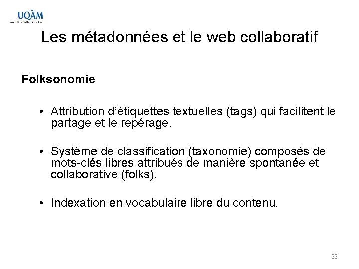 Les métadonnées et le web collaboratif Folksonomie • Attribution d’étiquettes textuelles (tags) qui facilitent