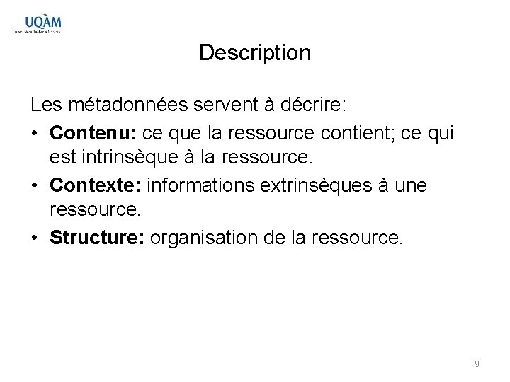 Description Les métadonnées servent à décrire: • Contenu: ce que la ressource contient; ce