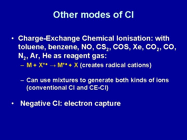 Other modes of CI • Charge-Exchange Chemical Ionisation: with toluene, benzene, NO, CS 2,