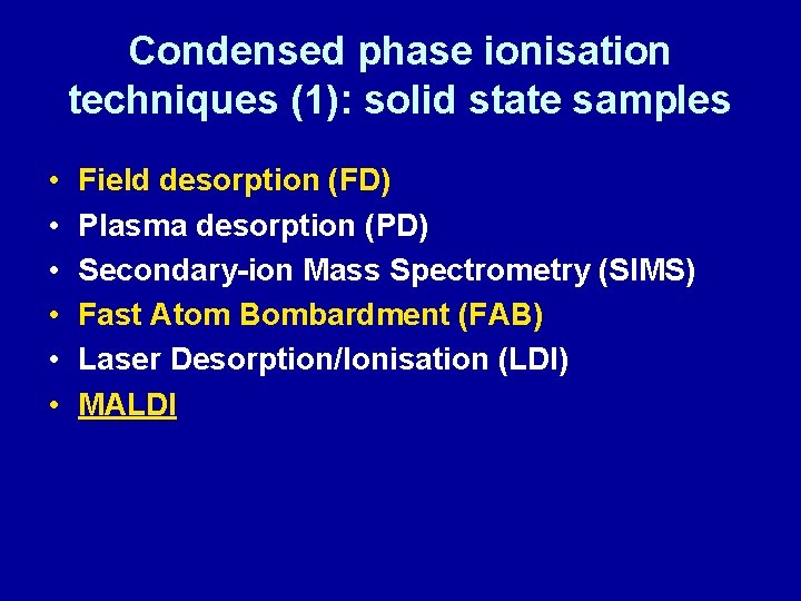 Condensed phase ionisation techniques (1): solid state samples • • • Field desorption (FD)