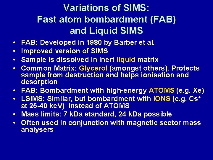 Variations of SIMS: Fast atom bombardment (FAB) and Liquid SIMS • • FAB: Developed