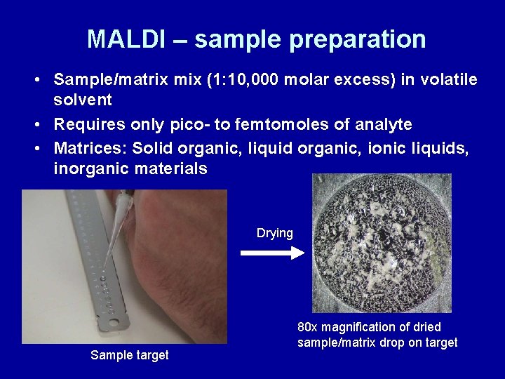 MALDI – sample preparation • Sample/matrix mix (1: 10, 000 molar excess) in volatile