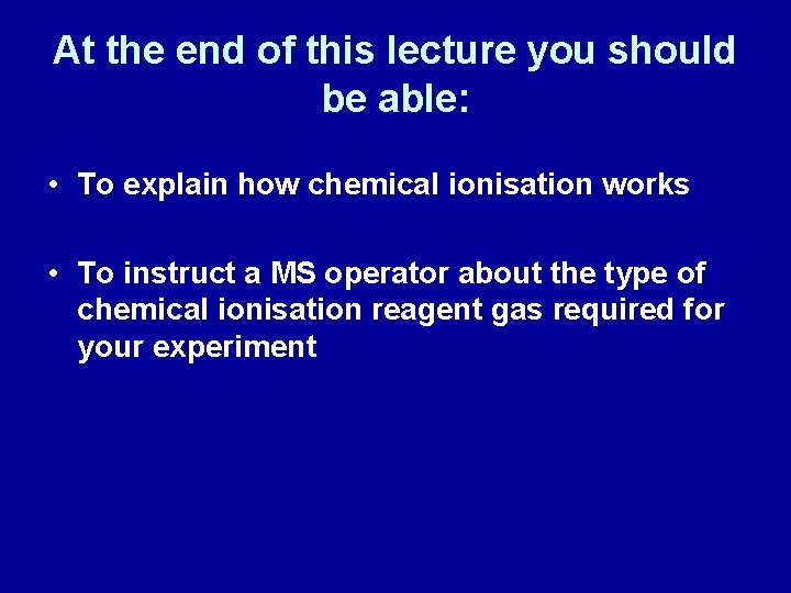 At the end of this lecture you should be able: • To explain how