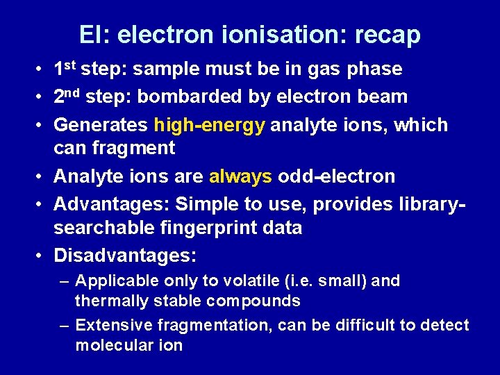 EI: electron ionisation: recap • 1 st step: sample must be in gas phase