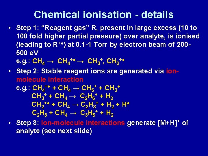Chemical ionisation - details • Step 1: “Reagent gas” R, present in large excess