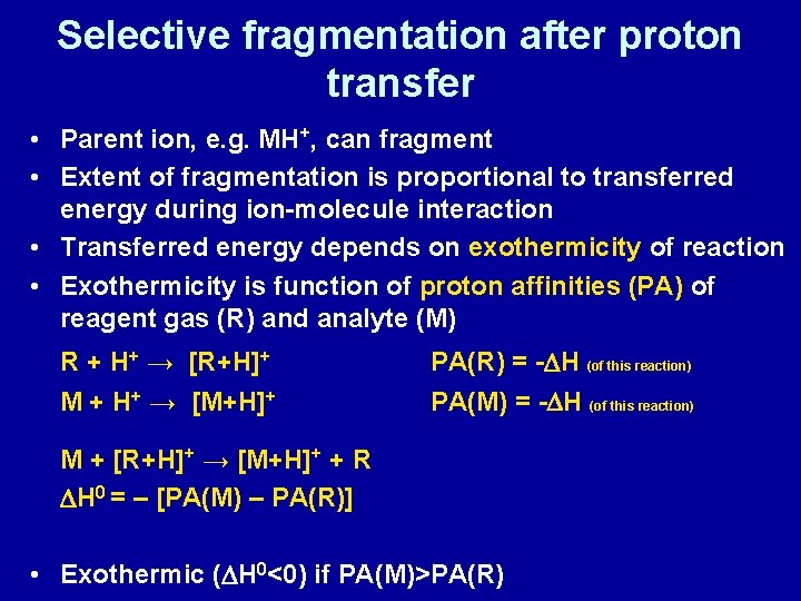 Selective fragmentation after proton transfer • Parent ion, e. g. MH+, can fragment •