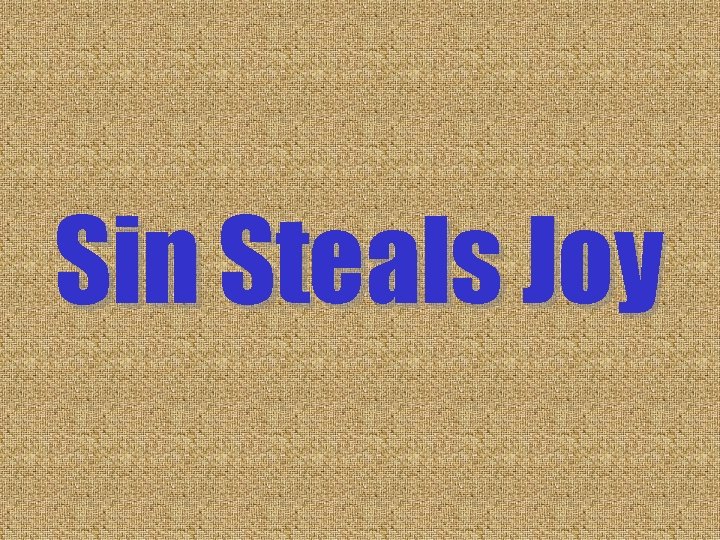 Sin Steals Joy Sin Steals Joy