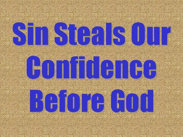 Sin Steals Our Confidence Before God Sin Steals Our Confidence Before God