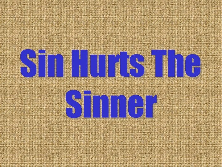 Sin Hurts The Sinner Sin Hurts The Sinner