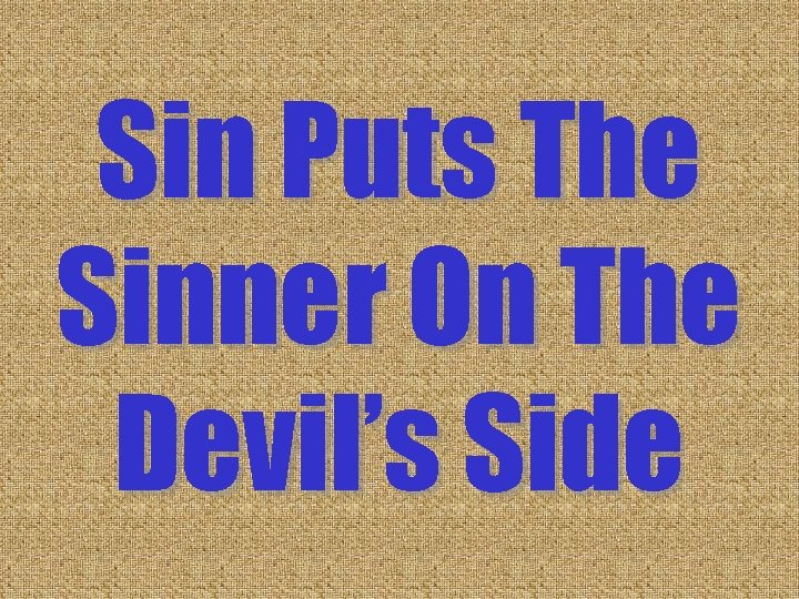 Sin Puts The Sinner On The Devil’s Side Sin Puts The Sinner On The Devil’s Side