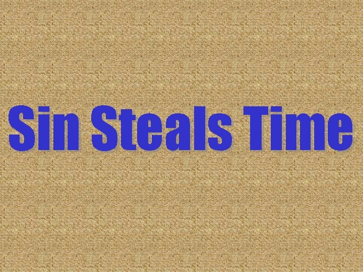 Sin Steals Time Sin Steals Time