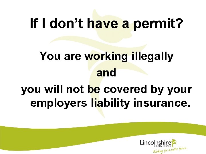 If I don’t have a permit? You are working illegally and you will not