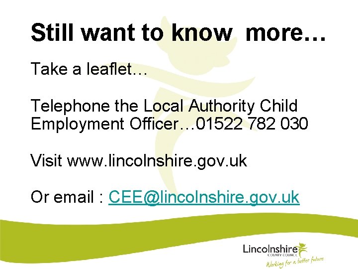 Still want to know more… Take a leaflet… Telephone the Local Authority Child Employment