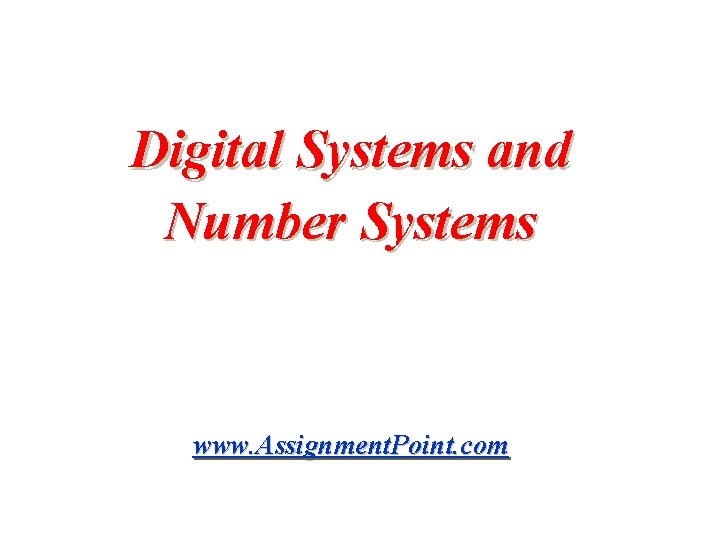 Digital Systems and Number Systems www. Assignment. Point. com 