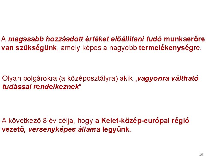 A magasabb hozzáadott értéket előállítani tudó munkaerőre van szükségünk, amely képes a nagyobb termelékenységre.