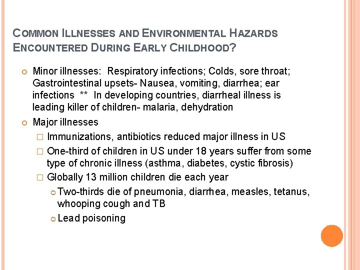 COMMON ILLNESSES AND ENVIRONMENTAL HAZARDS ENCOUNTERED DURING EARLY CHILDHOOD? Minor illnesses: Respiratory infections; Colds,