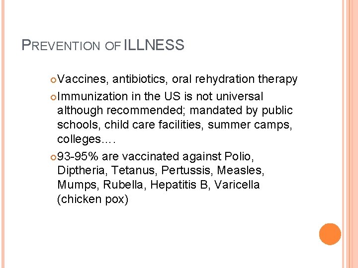 PREVENTION OF ILLNESS Vaccines, antibiotics, oral rehydration therapy Immunization in the US is not