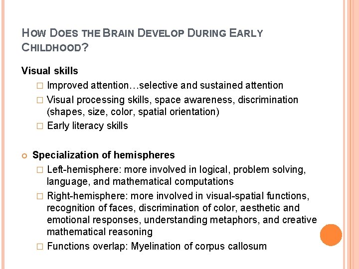 HOW DOES THE BRAIN DEVELOP DURING EARLY CHILDHOOD? Visual skills � Improved attention…selective and