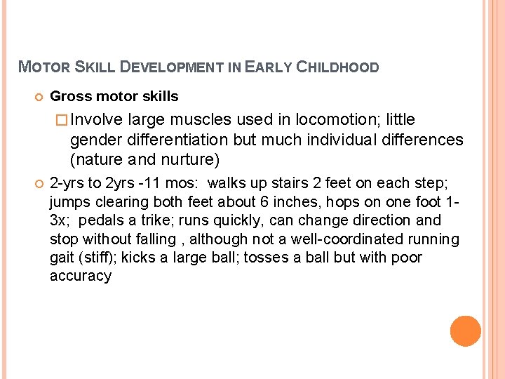 MOTOR SKILL DEVELOPMENT IN EARLY CHILDHOOD Gross motor skills � Involve large muscles used