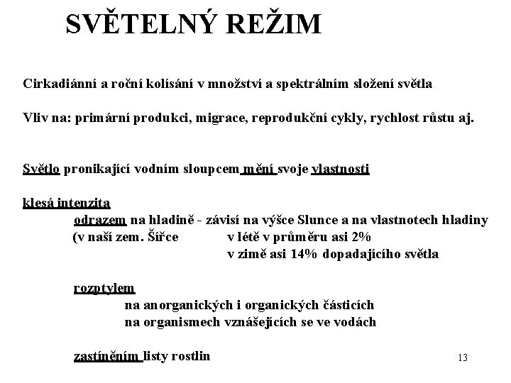 SVĚTELNÝ REŽIM Cirkadiánní a roční kolísání v množství a spektrálním složení světla Vliv na: