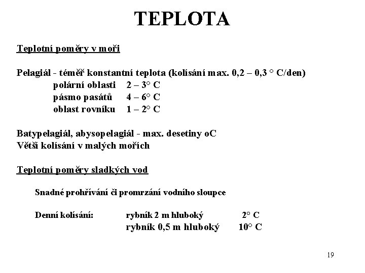 TEPLOTA Teplotní poměry v moři Pelagiál - téměř konstantní teplota (kolísání max. 0, 2
