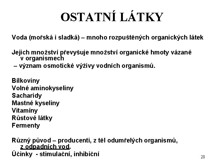 OSTATNÍ LÁTKY Voda (mořská i sladká) – mnoho rozpuštěných organických látek Jejich množství převyšuje