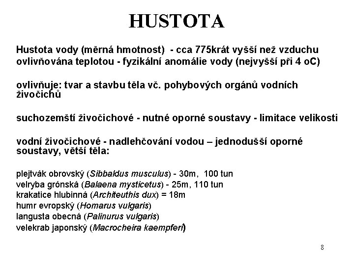 HUSTOTA Hustota vody (měrná hmotnost) - cca 775 krát vyšší než vzduchu ovlivňována teplotou