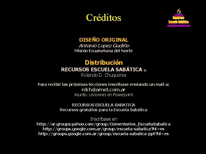 Créditos DISEÑO ORIGINAL Antonio Lopez Gudiño Misión Ecuatoriana del Norte Distribución RECURSOS ESCUELA SABÁTICA