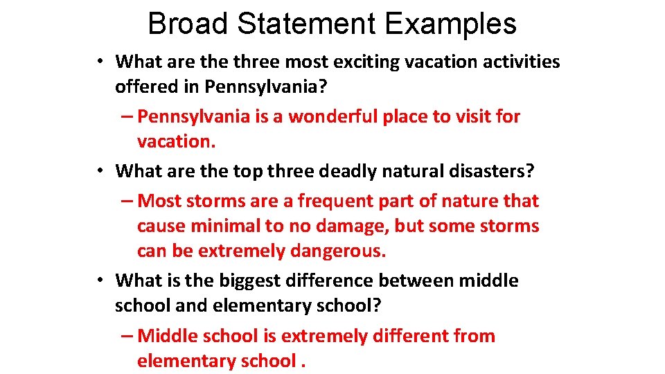 Broad Statement Examples • What are three most exciting vacation activities offered in Pennsylvania?