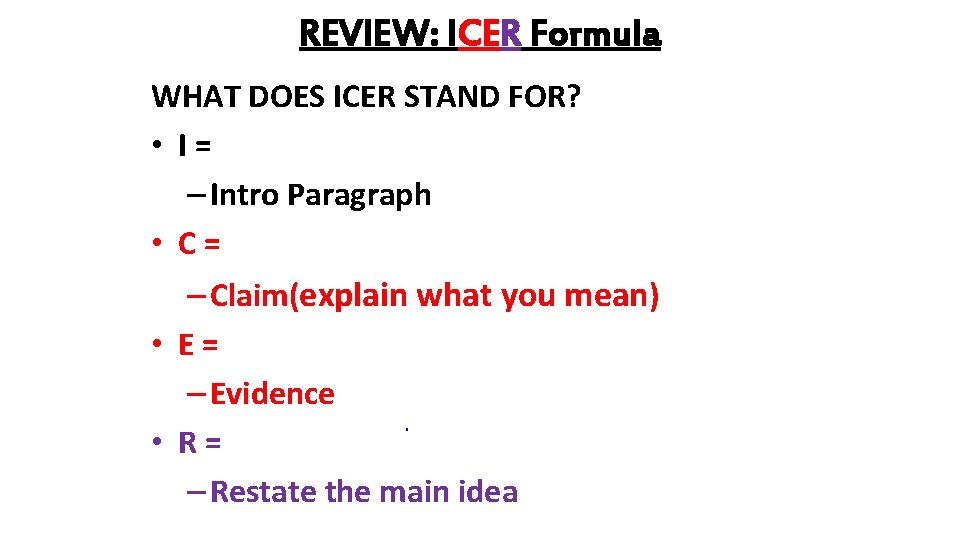 REVIEW: ICER Formula WHAT DOES ICER STAND FOR? • I= – Intro Paragraph •