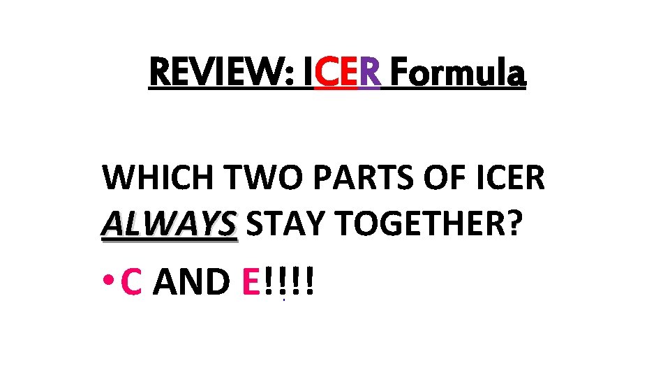 REVIEW: ICER Formula WHICH TWO PARTS OF ICER ALWAYS STAY TOGETHER? • C AND