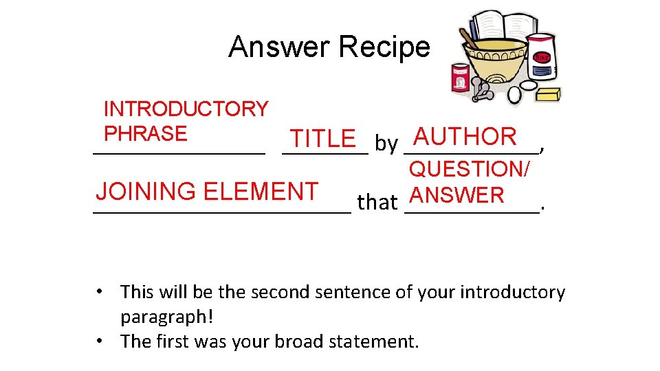 Answer Recipe INTRODUCTORY PHRASE _______ AUTHOR TITLE by ______, _______ QUESTION/ JOINING ELEMENT ANSWER