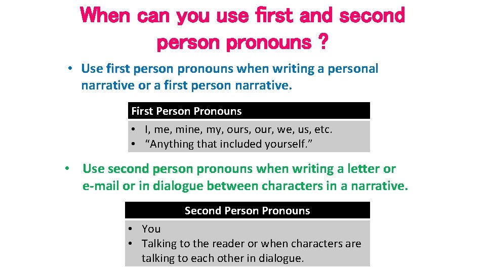 When can you use first and second person pronouns ? • Use first person