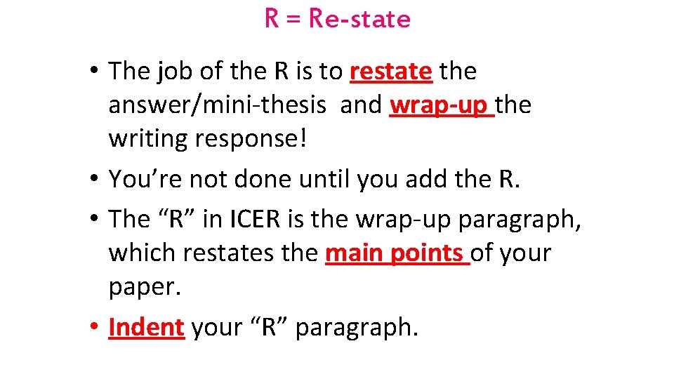 R = Re-state • The job of the R is to restate the answer/mini-thesis