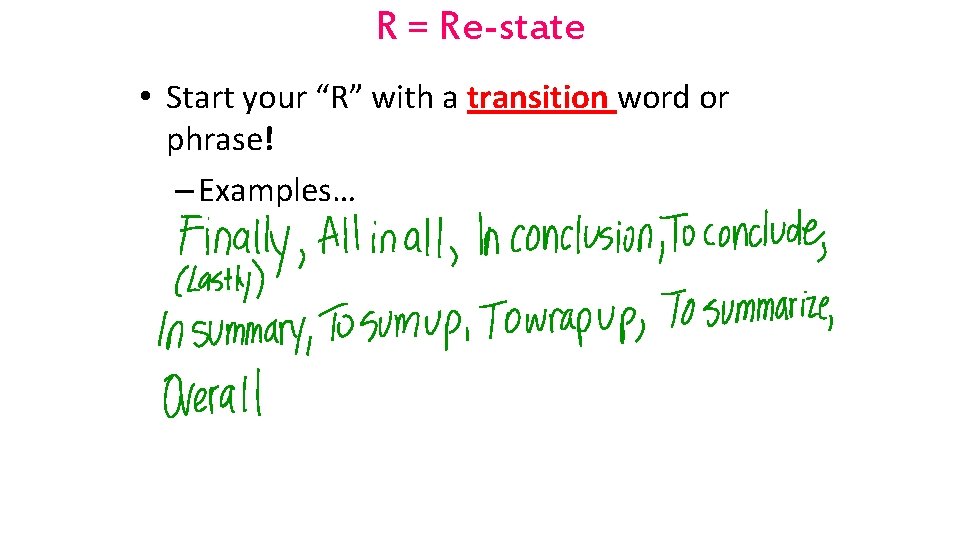 R = Re-state • Start your “R” with a transition word or phrase! –
