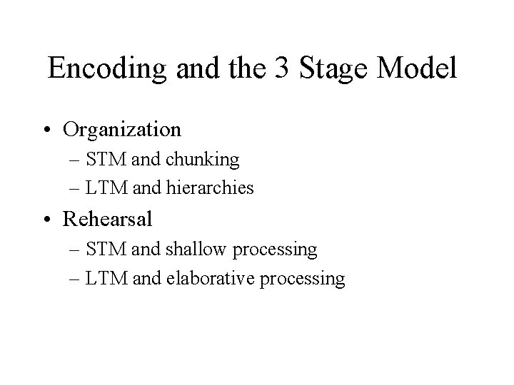 Encoding and the 3 Stage Model • Organization – STM and chunking – LTM