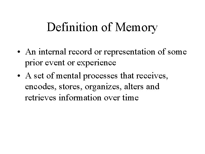 Definition of Memory • An internal record or representation of some prior event or