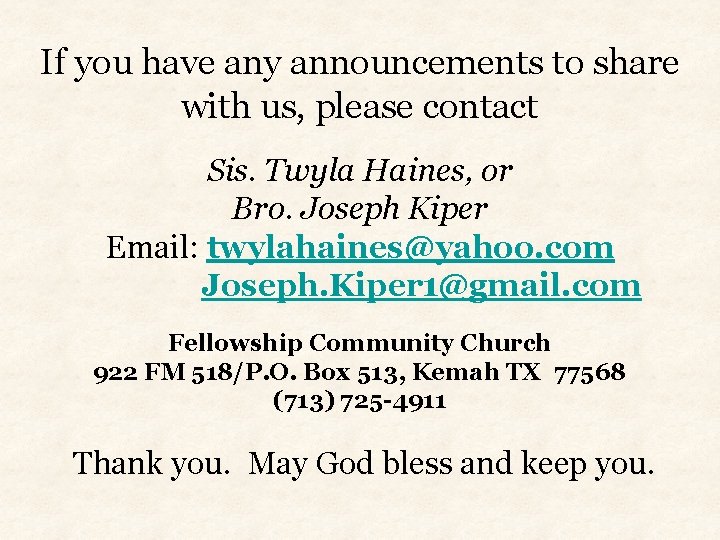 If you have any announcements to share with us, please contact Sis. Twyla Haines,